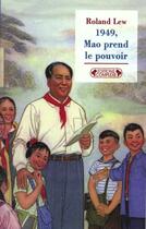 Couverture du livre « 1949 mao prend le pouvoir nelle » de Roland Lew aux éditions Complexe