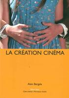 Couverture du livre « La création cinéma » de Alain Bergala aux éditions Exhibitions International