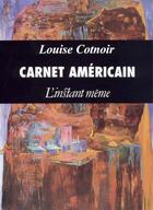 Couverture du livre « Carnet americain » de Louise Cotnoir aux éditions Les Editions De L'instant Meme