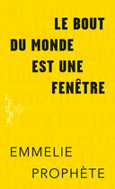 Couverture du livre « Le bout du monde est une fenêtre » de Emmelie Prophete aux éditions Memoire D'encrier