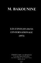 Couverture du livre « Les conflits dans l'Internationale, 1872 » de Michel Bakounine aux éditions Tops