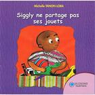 Couverture du livre « Siggly ne partage pas ses jouets » de Michelle Tanon-Lora aux éditions Les Classiques Ivoiriens