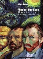 Couverture du livre « Vincent Van Gogh revisited a psychological biography » de Alain Amiel aux éditions Vangoghaventure.com