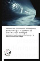 Couverture du livre « Recherche par le contenu et classification d'images ; application aux images radiologiques et à la reconnaissance des visages » de  aux éditions Presses Academiques Francophones