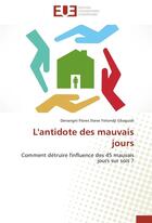 Couverture du livre « L'antidote des mauvais jours ; comment détruire l'influence des 45 mauvais jours sur sois ? » de Denangni Flores Steve Yetondji Gbaguidi aux éditions Editions Universitaires Europeennes