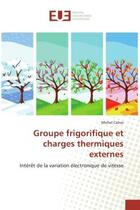 Couverture du livre « Groupe frigorifique et charges thermiques externes : Intérêt de la variation électronique de vitesse » de Michel Cohas aux éditions Editions Universitaires Europeennes