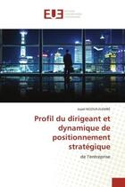 Couverture du livre « Profil du dirigeant et dynamique de positionnement strategique - de l'entreprise » de Ngoua-Elembe Jopel aux éditions Editions Universitaires Europeennes
