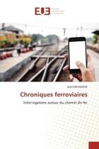 Couverture du livre « Chroniques ferroviaires : Interrogations autour du chemin de fer » de Joël Forthoffer aux éditions Editions Universitaires Europeennes