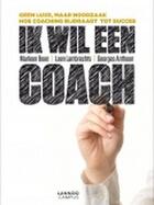 Couverture du livre « Ik wil een coach » de Marleen Boen et Leen Lambrechts et Georges Anthoon aux éditions Lannoo Campus
