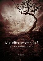 Couverture du livre « Maudits soient-ils ! » de Jean-Varoujean Der Mardirossian aux éditions Baudelaire