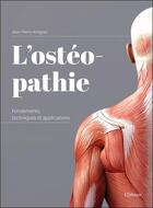 Couverture du livre « L'ostéopathie : fondements, techniques et applications » de Jean-Pierre Amigues aux éditions Ellebore