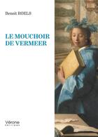Couverture du livre « Le mouchoir de Vermeer » de Benoit Roels aux éditions Verone