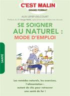 Couverture du livre « Se soigner au naturel, c'est malin ; les remèdes naturels, les exercices, l'alimentation : autant de clés pour retrouver une santé de fer ! » de Alix Lefief-Delcourt aux éditions Leduc