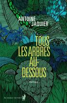 Couverture du livre « Tous les arbres au-dessous » de Antoine Jaquier aux éditions Au Diable Vauvert