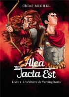 Couverture du livre « Alea jacta est - livre 1 : l'heritiere de vercingetorix » de Michel Chloe aux éditions Bookelis