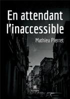 Couverture du livre « En attendant l'inaccessible » de Pierret Mathieu aux éditions Le Lys Bleu