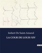 Couverture du livre « LA COUR DE LOUIS XIV » de Saint-Amand I D. aux éditions Culturea