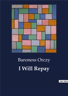 Couverture du livre « I Will Repay » de Baroness Orczy aux éditions Culturea