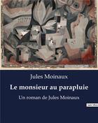 Couverture du livre « Le monsieur au parapluie : Un roman de Jules Moinaux » de Jules Moinaux aux éditions Culturea