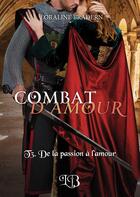 Couverture du livre « Combat d'amour Tome 3 : de la passion à l'amour » de Loraline Bradern aux éditions Bookelis