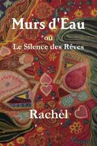 Couverture du livre « Murs d'eau ou le silence des reves » de Rachel aux éditions Lulu