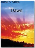 Couverture du livre « Dawn » de Harriet A. Adams aux éditions Ebookslib