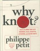 Couverture du livre « Why knot ? - how to tie more than 60 ingenious, useful, beautiful, lifesaving knots » de Philippe Petit aux éditions Abrams