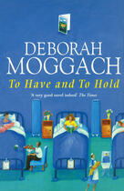 Couverture du livre « To Have And To Hold » de Deborah Moggach aux éditions Random House Digital