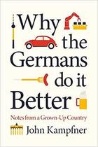 Couverture du livre « WHY THE GERMANS DO IT BETTER » de John Kampfer aux éditions Atlantic Books