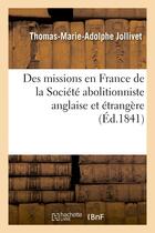 Couverture du livre « Des missions en france de la societe abolitioniste anglaise et etrangere » de Jollivet T-M-A. aux éditions Hachette Bnf