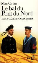 Couverture du livre « Le bal du Pont du Nord / entre deux jours » de Pierre Mac Orlan aux éditions Folio