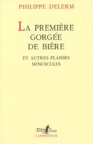Couverture du livre « La première gorgée de bière et autres plaisirs minuscules » de Philippe Delerm aux éditions Gallimard