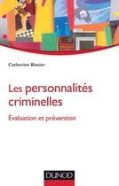 Couverture du livre « Les personnalités criminelles ; évaluation et prévention » de Catherine Blatier aux éditions Dunod