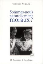 Couverture du livre « Sommes-nous naturellement moraux ? » de Vanessa Nurock aux éditions Puf