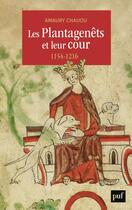 Couverture du livre « Les Plantagenets et leur cour (1154-1216) » de Amaury Chauou aux éditions Puf
