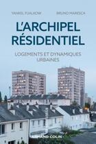 Couverture du livre « L'archipel résidentiel : logements et dynamiques urbaines » de Bruno Maresca et Yankel Fijalkow aux éditions Armand Colin