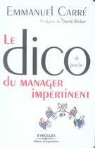 Couverture du livre « Le Dico de poche du manager impertinent : Préface de David ABIKER » de Emmanuel Carré aux éditions Organisation