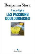 Couverture du livre « France-Algérie, les passions douloureuses » de Benjamin Stora aux éditions Albin Michel