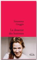 Couverture du livre « La douceur des hommes » de Simonetta Greggio aux éditions Stock