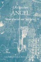 Couverture du livre « Vent glacial sur Sarajevo » de Guillaume Ancel aux éditions Belles Lettres