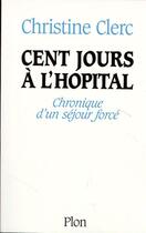 Couverture du livre « Cent jours à l'hôpital » de Christine Clerc aux éditions Plon