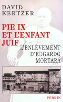 Couverture du livre « Pie Ix Et L'Enfant Juif » de David Kertzer aux éditions Perrin