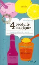 Couverture du livre « Les 4 produits magiques ; citron, vinaigre, bicarbonate et argile » de Marie Borrel aux éditions Solar