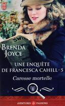 Couverture du livre « Une enquête de Francesca Cahill Tome 5 ; caresse mortelle » de Brenda Joyce aux éditions J'ai Lu