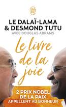 Couverture du livre « Le livre de la joie ; deux Prix Nobel de la paix appellent au bonheur » de Dalai-Lama et Desmond Tutu et Douglas Abrams aux éditions J'ai Lu