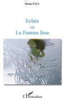 Couverture du livre « Éclats ou la femme lisse » de Maela Paul aux éditions Editions L'harmattan