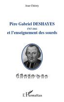 Couverture du livre « Père Gabriel Deshayes (1767-1841) et l'enseignement des sourds » de Jean Cheory aux éditions Editions L'harmattan