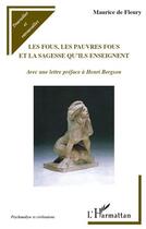 Couverture du livre « Les fous, les pauvres fous et la sagesse qu'ils enseignent ; avec une lettre préface à Henri Bergson » de Maurice De Fleury aux éditions Editions L'harmattan