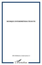 Couverture du livre « Musique ; interpréter l'écoute » de  aux éditions Editions L'harmattan