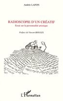 Couverture du livre « RADIOSCOPIE D'UN CREATIF : Essai sur la personnalité artistique » de Andrée Lafon aux éditions Editions L'harmattan